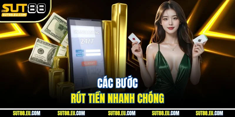 Các bước rút tiền nhanh chóng Các bước rút tiền nhanh chóng