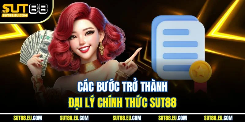 Các bước trở thành đại lý chính thức sut88