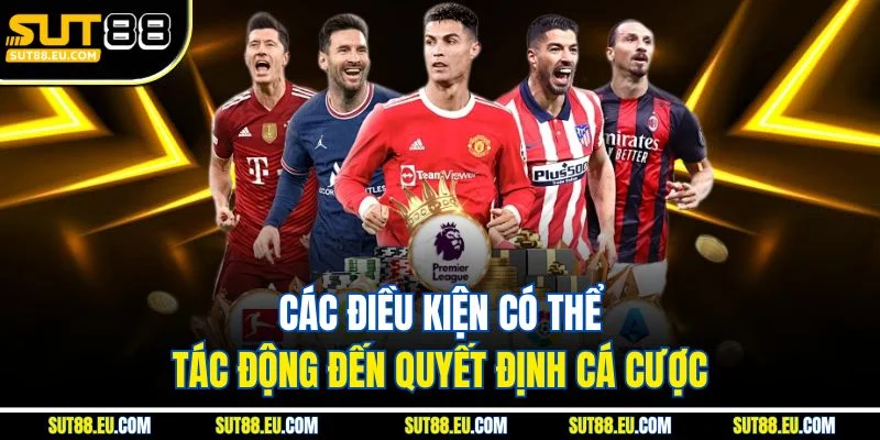 Các điều kiện có thể tác động đến quyết định cá cược Các điều kiện có thể tác động đến quyết định cá cược