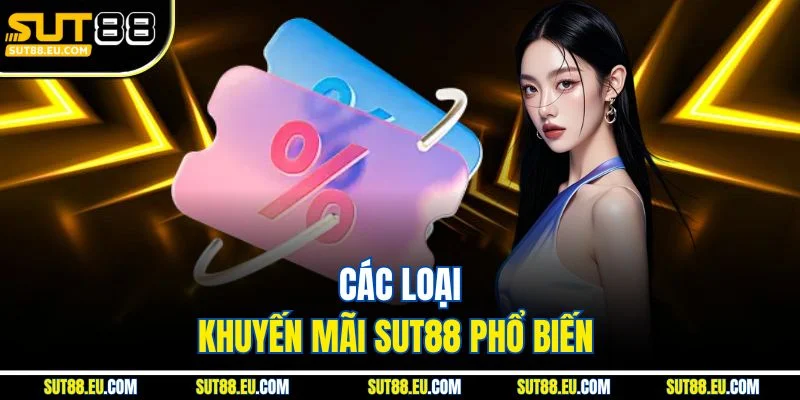 Các loại khuyến mãi Sut88 phổ biến 