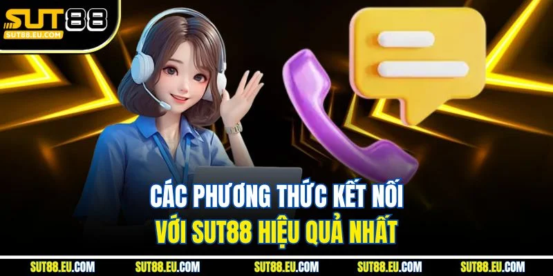 Các phương thức kết nối với Sut88 hiệu quả nhất Các phương thức kết nối với Sut88 hiệu quả nhất