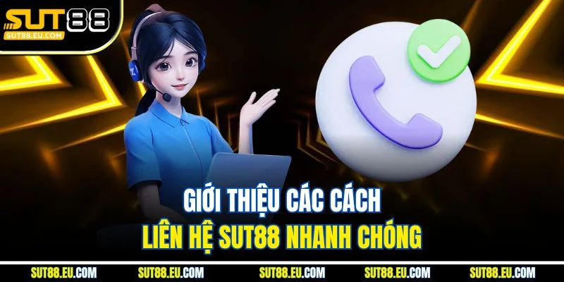 Giới thiệu các cách liên hệ Sut88 nhanh chóng Giới thiệu các cách liên hệ Sut88 nhanh chóng