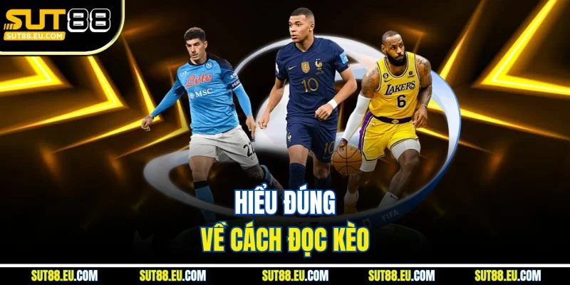 Hiểu đúng về cách đọc kèo 