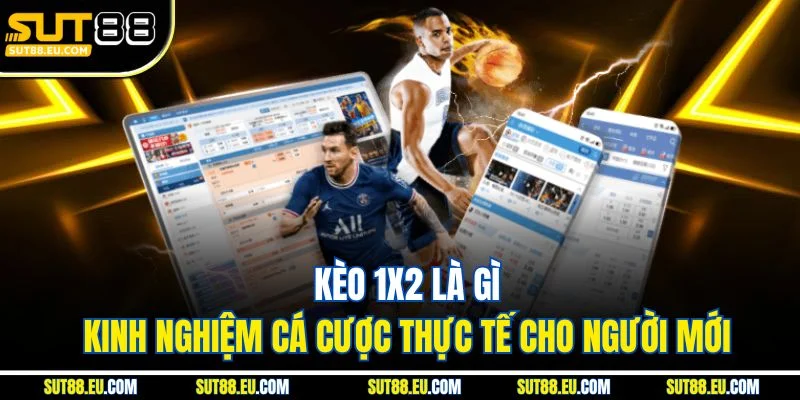 Kèo 1X2 Là Gì – Kinh Nghiệm Cá Cược Thực Tế Cho Người Mới Kèo 1X2 Là Gì – Kinh Nghiệm Cá Cược Thực Tế Cho Người Mới