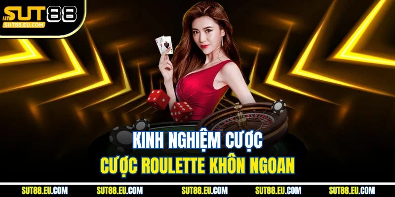 Kinh nghiệm cược Roulette khôn ngoan Kinh nghiệm cược Roulette khôn ngoan