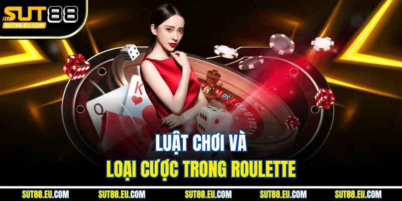 Luật chơi và loại cược trong Roulette Luật chơi và loại cược trong Roulette
