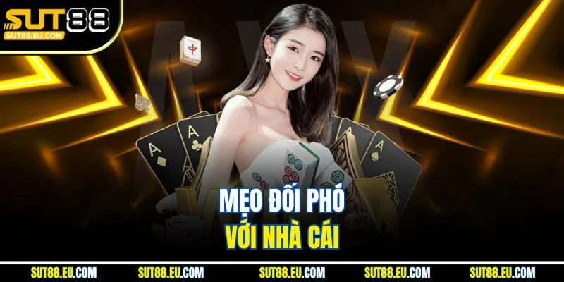 Mẹo đối phó với nhà cái Mẹo đối phó với nhà cái