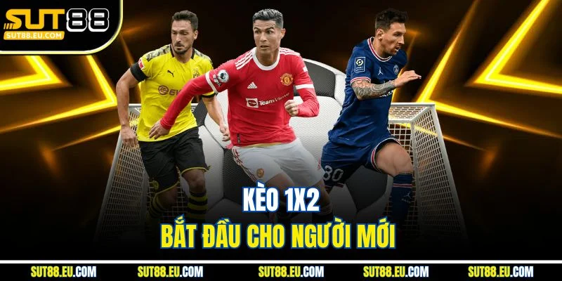 Kèo 1x2 bắt đầu cho người mới Kèo 1x2 bắt đầu cho người mới