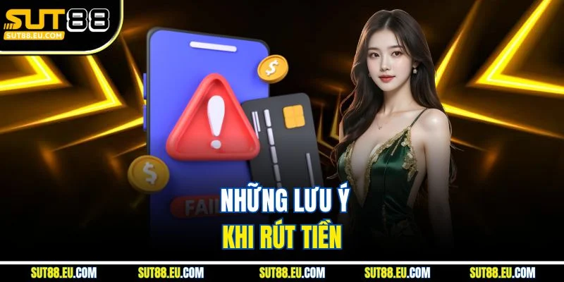 Những lưu ý khi rút tiền Những lưu ý khi rút tiền