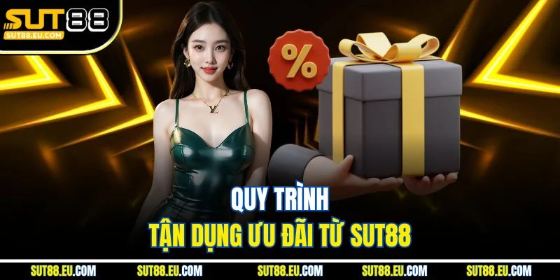 Quy trình tận dụng ưu đãi từ sut88