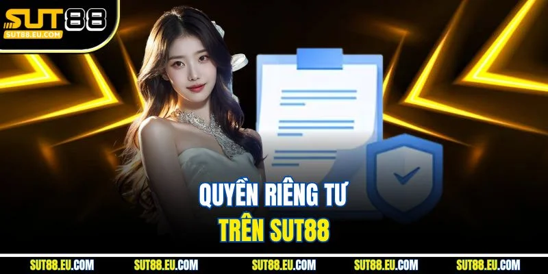 Quyền riêng tư trên Sut88 Quyền riêng tư trên Sut88